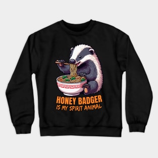 Honey Badger Is My Spirit Animal, Honey Badger Eating Ramen Crewneck Sweatshirt